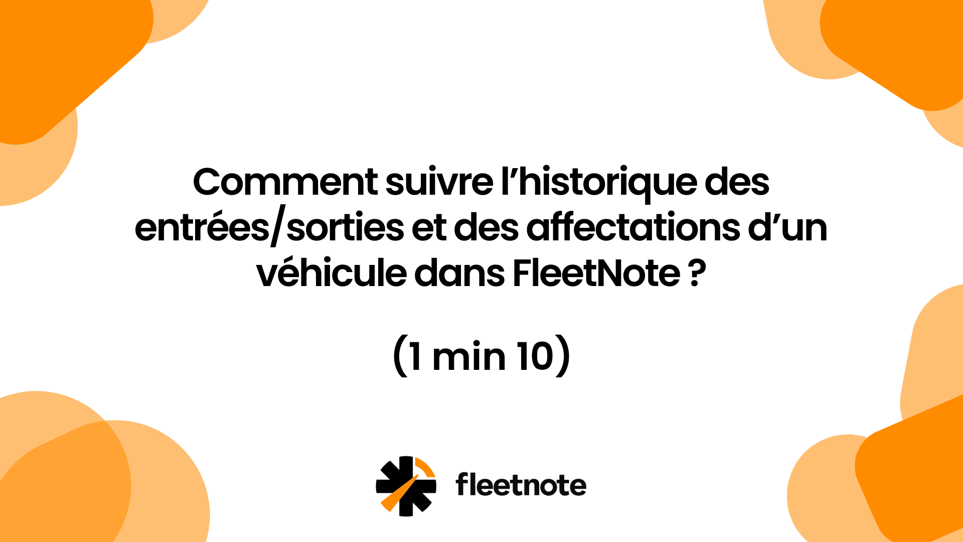 Comment suivre l’historique des entréessorties et des affectations d’un véhicule dans FleetNote